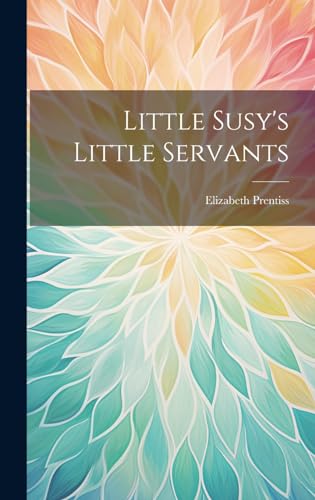 Beispielbild fr Little Susy's Little Servants zum Verkauf von THE SAINT BOOKSTORE