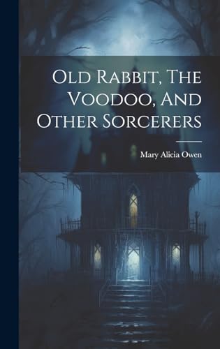 Imagen de archivo de Old Rabbit, The Voodoo, And Other Sorcerers a la venta por PBShop.store US