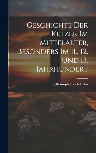 9781020116865: Geschichte Der Ketzer Im Mittelalter, Besonders Im 11., 12. Und 13. Jahrhundert