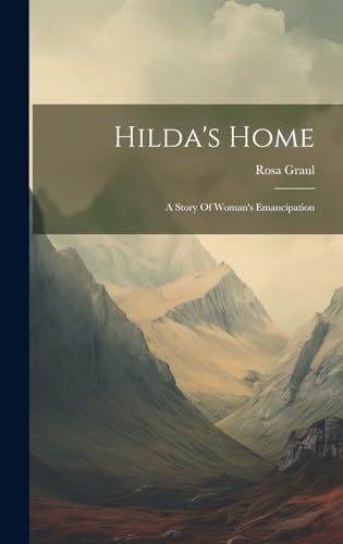 Stock image for Hilda's Home: A Story Of Woman's Emancipation for sale by THE SAINT BOOKSTORE