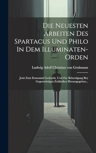 Stock image for Die Die Neuesten Arbeiten Des Spartacus Und Philo In Dem Illuminaten-orden for sale by PBShop.store US