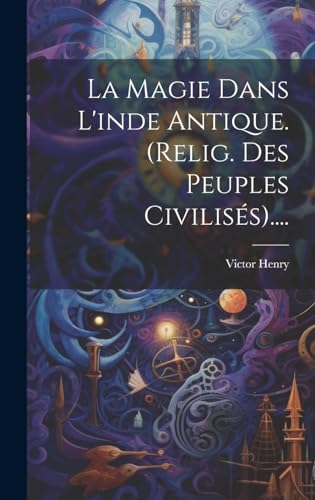 Stock image for La Magie Dans L'inde Antique. (relig. Des Peuples Civilis s). for sale by THE SAINT BOOKSTORE