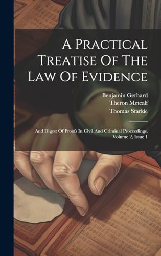 Beispielbild fr A Practical Treatise Of The Law Of Evidence: And Digest Of Proofs In Civil And Criminal Proceedings, Volume 2, Issue 1 zum Verkauf von Ria Christie Collections
