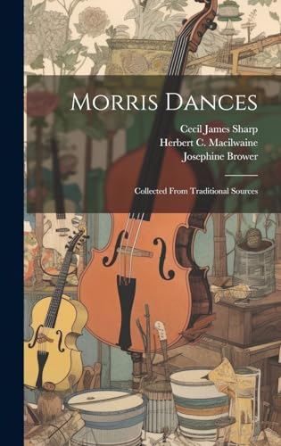 Stock image for Morris Dances: Collected From Traditional Sources for sale by Ria Christie Collections
