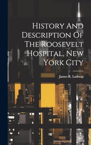 Stock image for History And Description Of The Roosevelt Hospital, New York City for sale by Ria Christie Collections