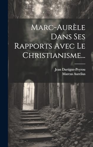 Stock image for Marc-aur?le Dans Ses Rapports Avec Le Christianisme. for sale by PBShop.store US