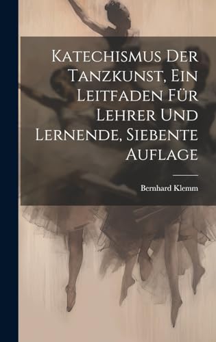 Stock image for Katechismus der Tanzkunst, ein Leitfaden f?r Lehrer und Lernende, Siebente Auflage for sale by PBShop.store US