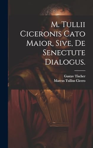 Beispielbild fr M. Tullii Ciceronis Cato Maior, sive, de Senectute Dialogus. zum Verkauf von PBShop.store US