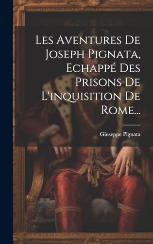 Stock image for Les Aventures De Joseph Pignata, Echapp? Des Prisons De L'inquisition De Rome. for sale by PBShop.store US