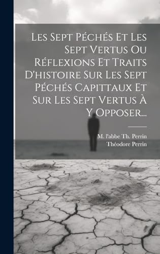 9781020137327: Les Sept Pchs Et Les Sept Vertus Ou Rflexions Et Traits D'histoire Sur Les Sept Pchs Capittaux Et Sur Les Sept Vertus  Y Opposer...