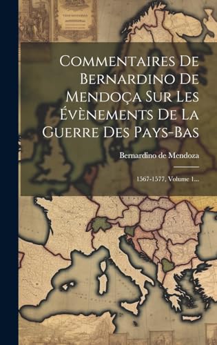 Stock image for Commentaires De Bernardino De Mendo?a Sur Les ?v?nements De La Guerre Des Pays-bas for sale by PBShop.store US