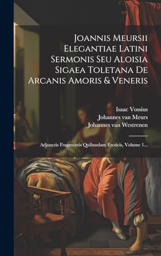 Stock image for Joannis Meursii Elegantiae Latini Sermonis Seu Aloisia Sigaea Toletana De Arcanis Amoris and Veneris for sale by PBShop.store US