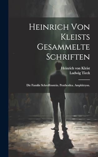 Stock image for Heinrich von Kleists gesammelte Schriften: Die Familie Schroffenstein. Penthesilea. Amphitryon. (German Edition) for sale by Ria Christie Collections