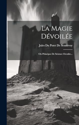 Stock image for La Magie D voil e: Ou Principes De Science Occulte. for sale by THE SAINT BOOKSTORE