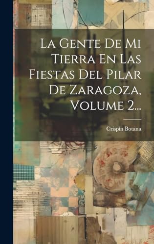 Beispielbild fr LA GENTE DE MI TIERRA EN LAS FIESTAS DEL PILAR DE ZARAGOZA, VOLUME 2. zum Verkauf von KALAMO LIBROS, S.L.