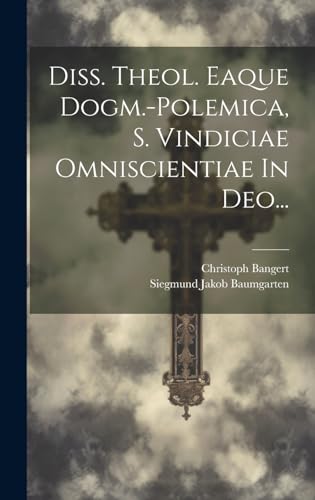 9781020150371: Diss. Theol. Eaque Dogm.-polemica, S. Vindiciae Omniscientiae In Deo...