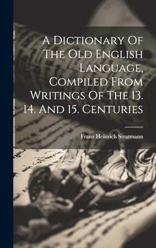 Imagen de archivo de A A Dictionary Of The Old English Language, Compiled From Writings Of The 13. 14. And 15. Centuries a la venta por PBShop.store US