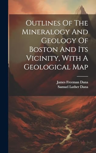 Imagen de archivo de Outlines Of The Mineralogy And Geology Of Boston And Its Vicinity, With A Geological Map a la venta por PBShop.store US