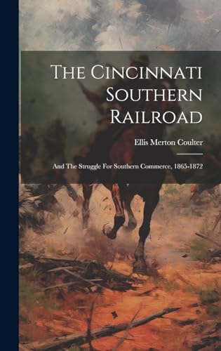 9781020156328: The Cincinnati Southern Railroad: And The Struggle For Southern Commerce, 1865-1872