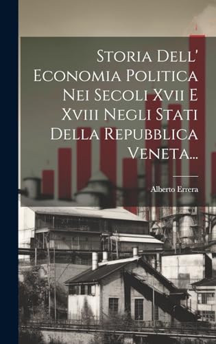 Stock image for Storia Dell' Economia Politica Nei Secoli Xvii E Xviii Negli Stati Della Repubblica Veneta. for sale by PBShop.store US