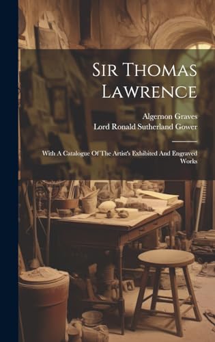 Imagen de archivo de Sir Thomas Lawrence: With A Catalogue Of The Artist's Exhibited And Engraved Works a la venta por GreatBookPrices