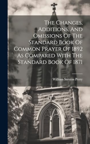 Imagen de archivo de The The Changes, Additions, And Omissions Of The Standard Book Of Common Prayer Of 1892 As Compared With The Standard Book Of 1871 a la venta por PBShop.store US