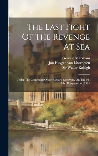 9781020160011: The Last Fight Of The Revenge At Sea: Under The Command Of Sir Richard Grenville, On The 10-11th Of September, 1591