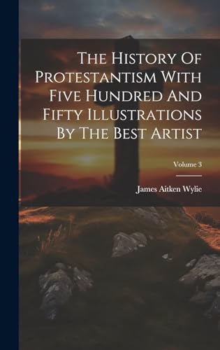 Stock image for The The History Of Protestantism With Five Hundred And Fifty Illustrations By The Best Artist; Volume 3 for sale by PBShop.store US