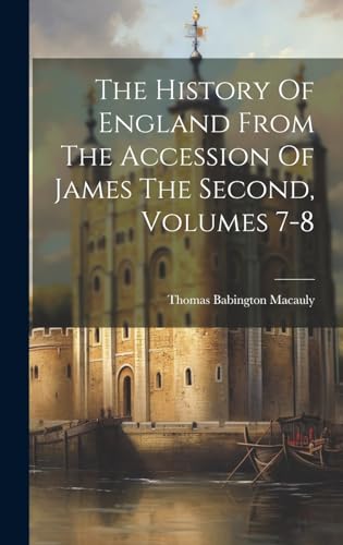 Stock image for The The History Of England From The Accession Of James The Second, Volumes 7-8 for sale by PBShop.store US