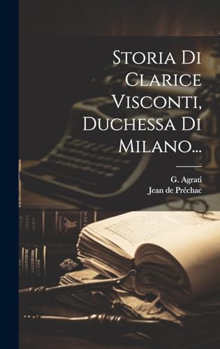 Imagen de archivo de Storia Di Clarice Visconti, Duchessa Di Milano. a la venta por THE SAINT BOOKSTORE