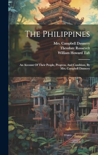 Imagen de archivo de The Philippines: An Account Of Their People, Progress, And Condition, By Mrs. Campbell Dauncey a la venta por THE SAINT BOOKSTORE