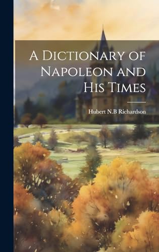 Stock image for A A Dictionary of Napoleon and his Times for sale by PBShop.store US