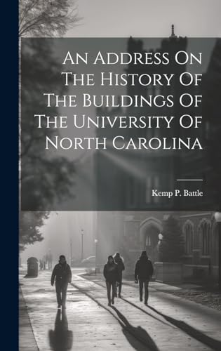 Imagen de archivo de An Address On The History Of The Buildings Of The University Of North Carolina a la venta por THE SAINT BOOKSTORE