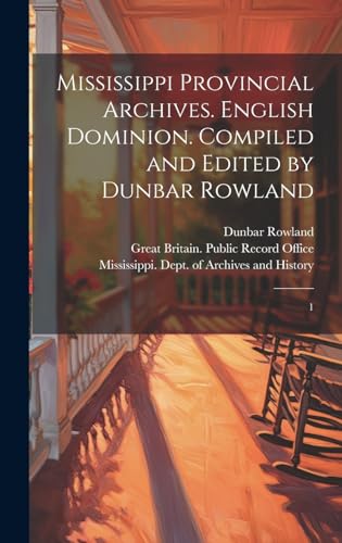 Stock image for Mississippi Provincial Archives. English Dominion. Compiled and Edited by Dunbar Rowland for sale by PBShop.store US