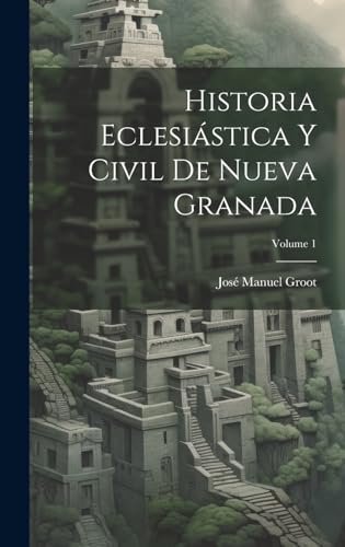 Imagen de archivo de Historia Eclesistica Y Civil De Nueva Granada; Volume 1 (Spanish Edition) a la venta por Ria Christie Collections