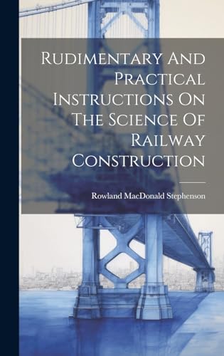 Stock image for Rudimentary And Practical Instructions On The Science Of Railway Construction for sale by PBShop.store US