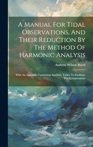 Imagen de archivo de A A Manual For Tidal Observations, And Their Reduction By The Method Of Harmonic Analysis a la venta por PBShop.store US