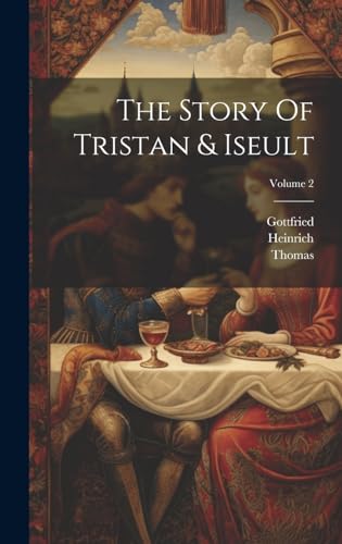 Imagen de archivo de The The Story Of Tristan and Iseult; Volume 2 a la venta por PBShop.store US