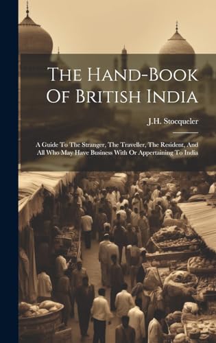 Imagen de archivo de The Hand-book Of British India: A Guide To The Stranger, The Traveller, The Resident, And All Who May Have Business With Or Appertaining To India a la venta por Ria Christie Collections