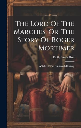 Imagen de archivo de The The Lord Of The Marches, Or, The Story Of Roger Mortimer a la venta por PBShop.store US