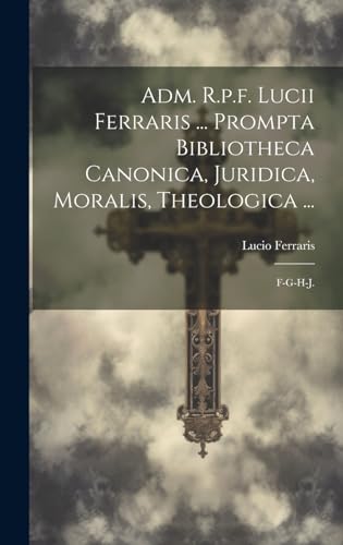 Stock image for Adm. R.p.f. Lucii Ferraris . Prompta Bibliotheca Canonica, Juridica, Moralis, Theologica . for sale by PBShop.store US