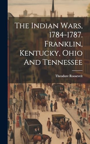 Stock image for The The Indian Wars, 1784-1787. Franklin, Kentucky, Ohio And Tennessee for sale by PBShop.store US