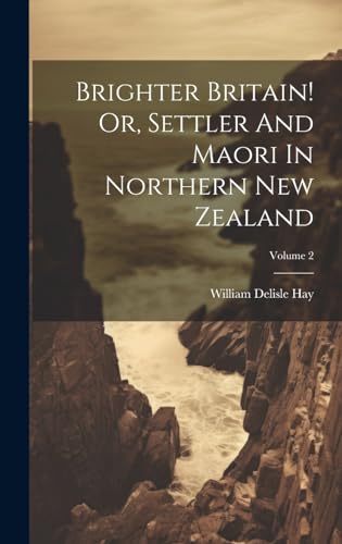 Imagen de archivo de Brighter Britain! Or, Settler And Maori In Northern New Zealand; Volume 2 a la venta por PBShop.store US