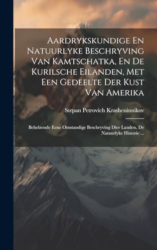 Beispielbild fr Aardrykskundige En Natuurlyke Beschryving Van Kamtschatka, En De Kurilsche Eilanden, Met Een Gedeelte Der Kust Van Amerika zum Verkauf von PBShop.store US