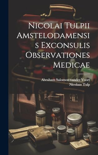 Imagen de archivo de Nicolai Tulpii Amstelodamensis Exconsulis Observationes Medicae a la venta por PBShop.store US