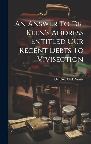 Imagen de archivo de An An Answer To Dr. Keen's Address Entitled Our Recent Debts To Vivisection a la venta por PBShop.store US