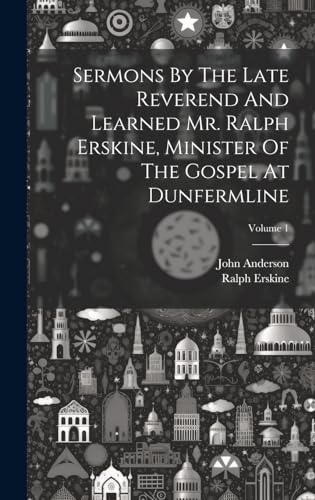 Stock image for Sermons By The Late Reverend And Learned Mr. Ralph Erskine, Minister Of The Gospel At Dunfermline; Volume 1 for sale by PBShop.store US