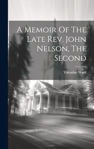 Stock image for A A Memoir Of The Late Rev. John Nelson, The Second for sale by PBShop.store US