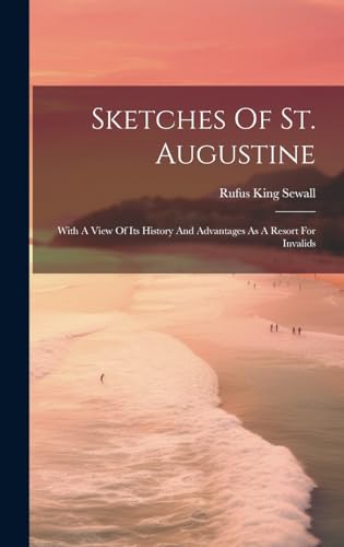 Imagen de archivo de Sketches Of St. Augustine: With A View Of Its History And Advantages As A Resort For Invalids a la venta por Ria Christie Collections