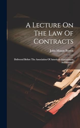 Imagen de archivo de A Lecture On The Law Of Contracts: Delivered Before The Association Of American Government Accountants a la venta por Ria Christie Collections